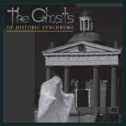 x141025h Lynchburg Historical Foundation: THE GHOSTS OF HISTORIC LYNCHBURG